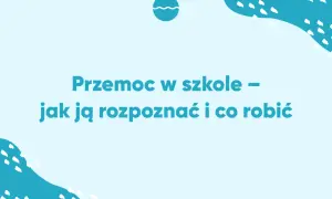 Przemoc w szkole – jak ją rozpoznać i co robić. Grafika z tekstem o przeciwdziałaniu bullyingowi w szkole.