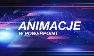 Jak dodać animacje w PowerPoint i sprawić, by prezentacja ożyła
