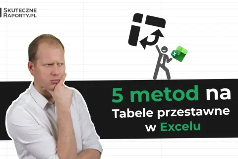 Zamyślony mężczyzna i grafika symbolizująca pracę z tabelą przestawną w Excelu. 5 metod na tabele przestawne w Excelu.