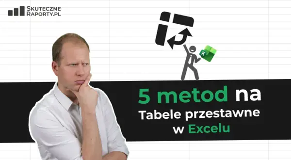 Zamyślony mężczyzna i grafika symbolizująca pracę z tabelą przestawną w Excelu. 5 metod na tabele przestawne w Excelu.