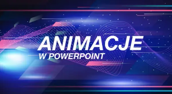 Jak dodać animacje w PowerPoint i sprawić, by prezentacja ożyła
