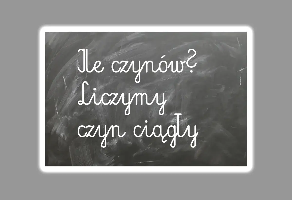 Ile czynów? Liczymy czyn ciągły.