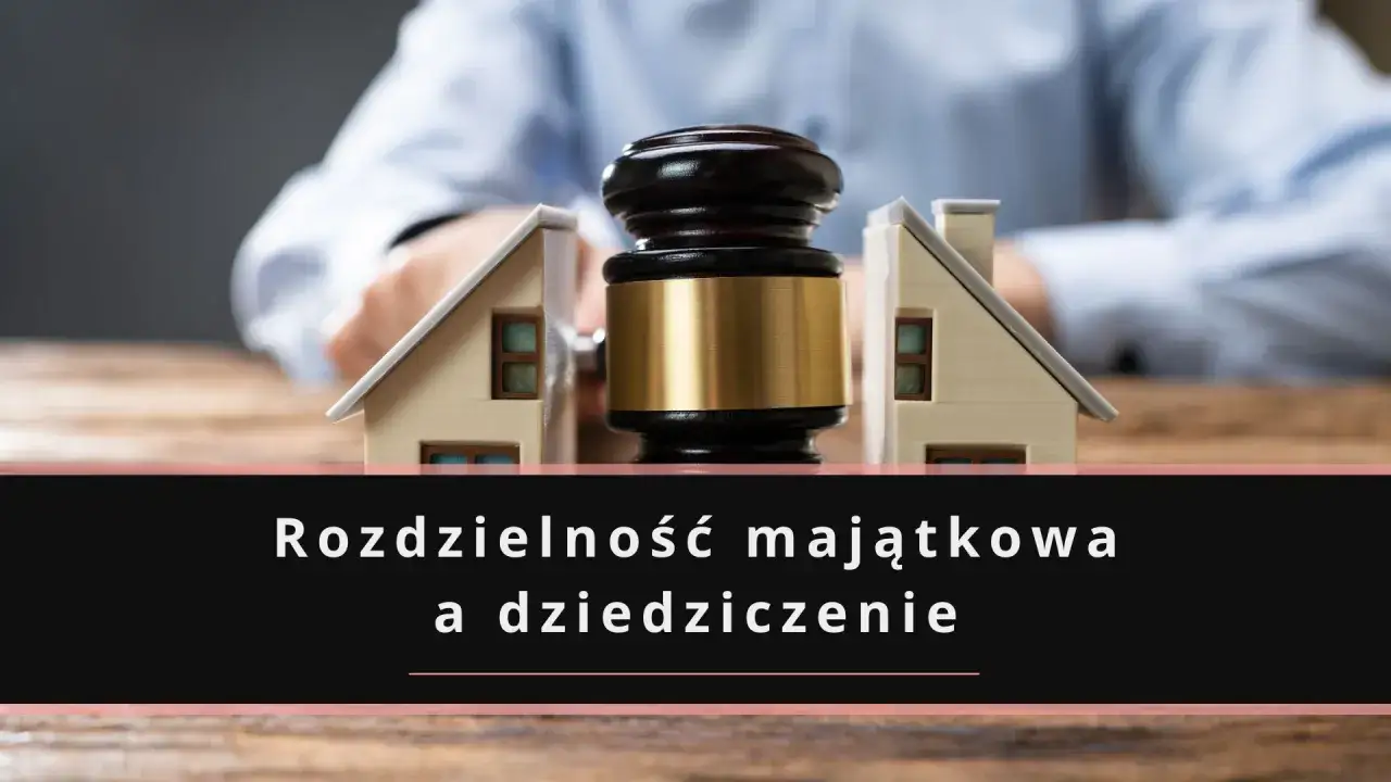 Rozdzielność majątkowa a dziedziczenie: młotki sędziowskie i domki symbolizują podział majątku i jego wpływ na dziedziczenie.