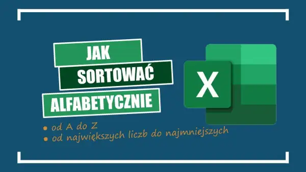 Jak posortować alfabetycznie w Excelu - proste metody, które działają
