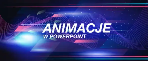 Jak dodać animacje w PowerPoint i sprawić, by prezentacja ożyła